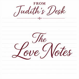 From Judith’s Desk 〰️ The Love Notes