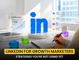 LinkedIn for Growth Marketers: Strategies You’re Not Using Yet