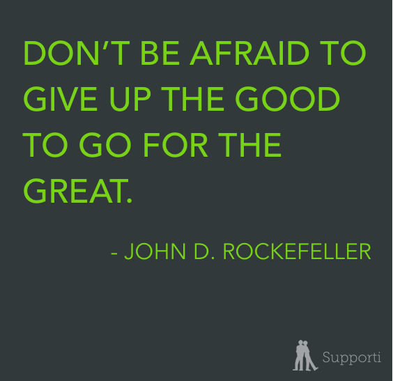 don't be afraid to give up the good to go for the great