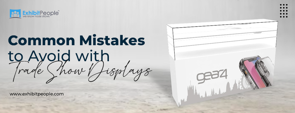 Common Mistakes to Avoid with trade show displays