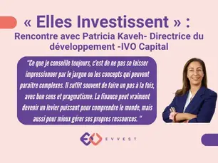 Evevest, Rencontre avec Patricia Kaveh Directrice du développement -IVO Capital