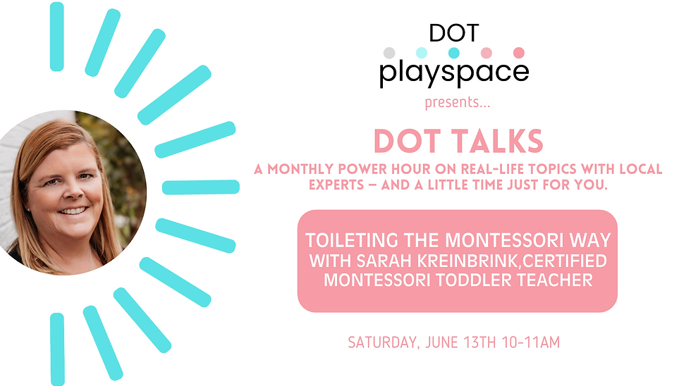 DOT TALKS 6/13-- TOILETING THE MONTESSORI WAY