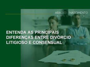 ENTENDA AS PRINCIPAIS DIFERENÇAS ENTRE DIVÓRCIO LITIGIOSO E CONSENSUAL