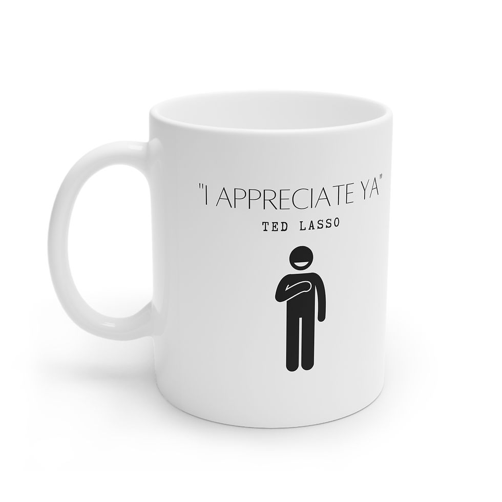 Thumbnail: Ted Lasso Quote "I Appreciate Ya"; Ceramic Mug 11oz