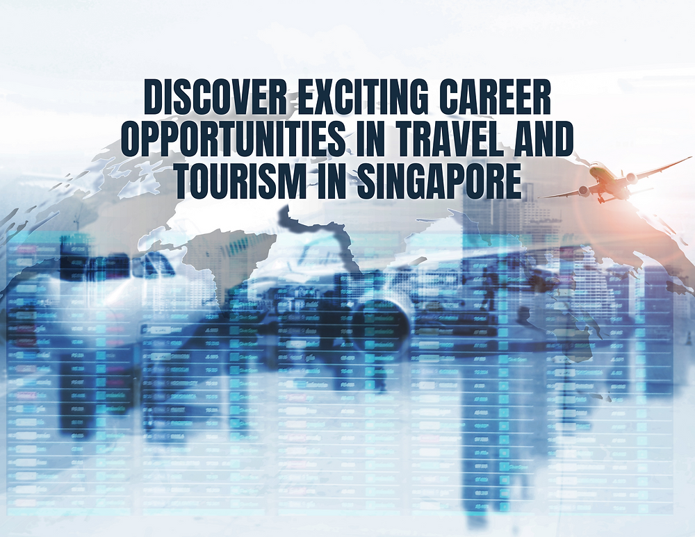 Discover Exciting Career Opportunities in Travel and Tourism in Singapore