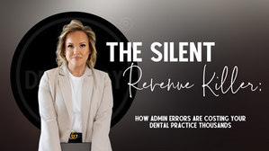 The Silent Revenue Killer: How Admin Errors Are Costing Your Dental Practice Thousands
