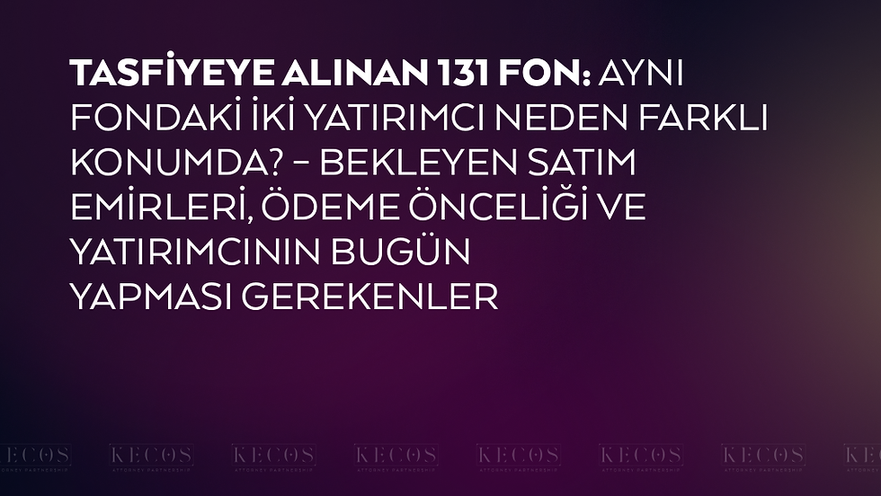 Tasfiyeye Alınan 131 Fon: Aynı Fondaki İki Yatırımcı Neden Farklı Konumda? – Bekleyen satım emirleri, ödeme önceliği ve yatırımcının bugün yapması gerekenler