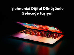 İşletmenizi Dijital Dönüşümle Geleceğe Taşıyın