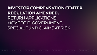 Investor Compensation Center Regulation Amended: Return Applications Move to e-Government, Special Fund Claims at Risk
