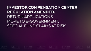Investor Compensation Center Regulation Amended: Return Applications Move to e-Government, Special Fund Claims at Risk