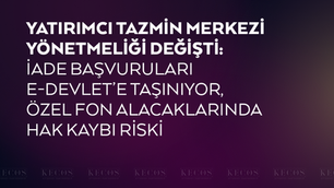 Yatırımcı Tazmin Merkezi Yönetmeliği Değişti: İade Başvuruları e-Devlet’e Taşınıyor, Özel Fon Alacaklarında Hak Kaybı Riski