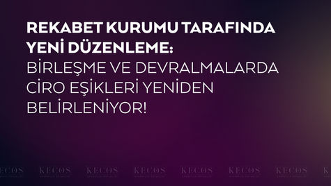 Rekabet Kurumu Tarafında Yeni Düzenleme: Birleşme ve Devralmalarda Ciro Eşikleri Yeniden Belirleniyor!