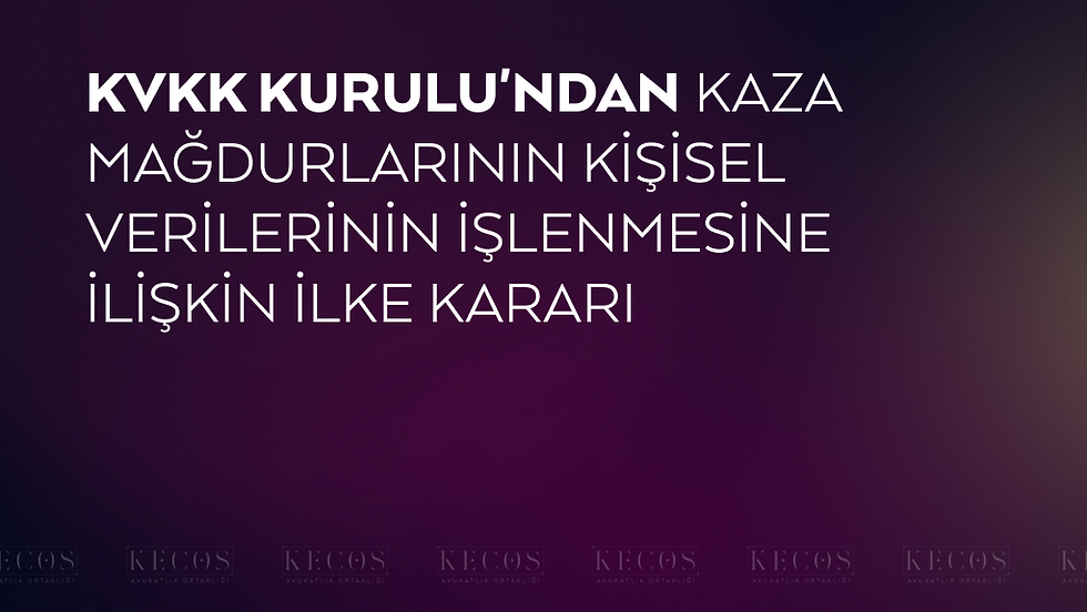 KVKK Kurulu'ndan Kaza Mağdurlarının Kişisel Verilerinin İşlenmesine İlişkin İlke Kararı