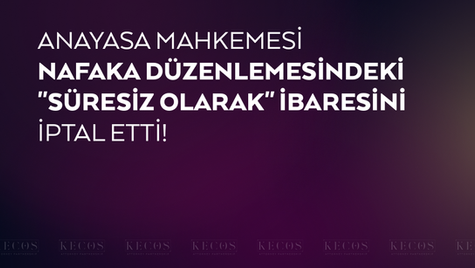 Anayasa Mahkemesi Nafaka Düzenlemesindeki "Süresiz Olarak" İbaresini İptal Etti!