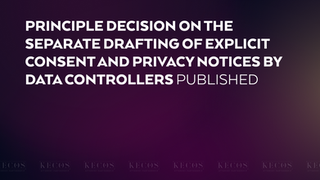 Principle Decision on the Separate Drafting of Explicit Consent and Privacy Notices by Data Controllers Published