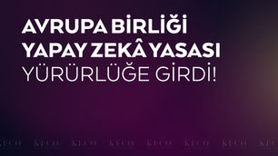 Avrupa Birliği Yapay Zekâ Yasası Yürürlüğe Girdi!