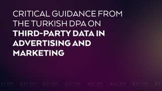 Critical Guidance from the Turkish DPA on the Use of Third-Party Data in Advertising and Marketing Activities
