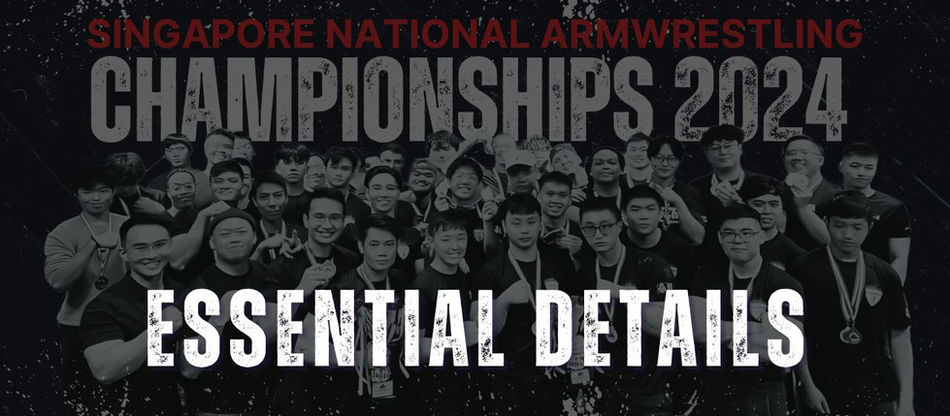 ESSENTIAL DETAILS FOR SINGAPORE NATIONAL ARMWRESTLING CHAMPIONSHIPS 2024