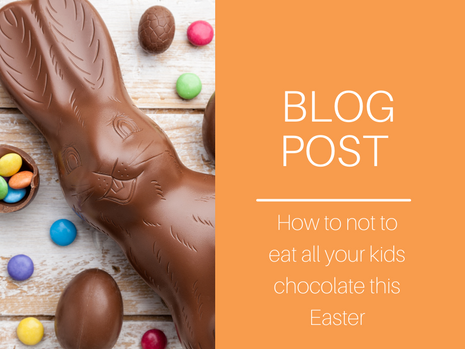 How to NOT eat all your kids chocolate this Easter