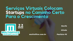 Serviços Virtuais Colocam Startups no Caminho Certo Para o Crescimento