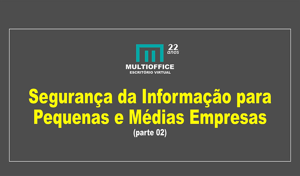 Segurança da Informação para Pequenas e Médias Empresas (parte 02)