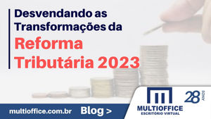 Reforma Tributária 2023: Desvendando as Transformações para uma Economia mais Eficiente e Equitativa