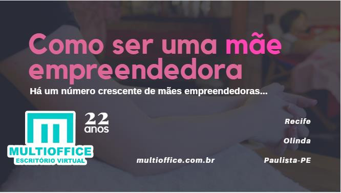 Como Ser Uma Mãe Empreendedora