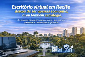 Escritório Virtual em Recife: o endereço estratégico para empresas que buscam compliance, credibilidade e eficiência