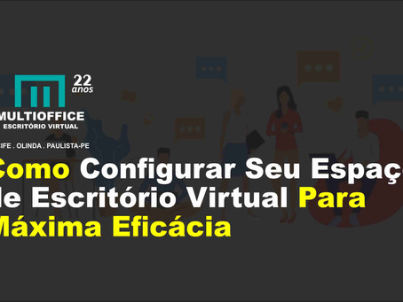 Como Configurar Seu Espaço de Escritório Virtual Para Máxima Eficácia