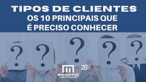 Tipos de Clientes: Os 10 principais que é preciso conhecer