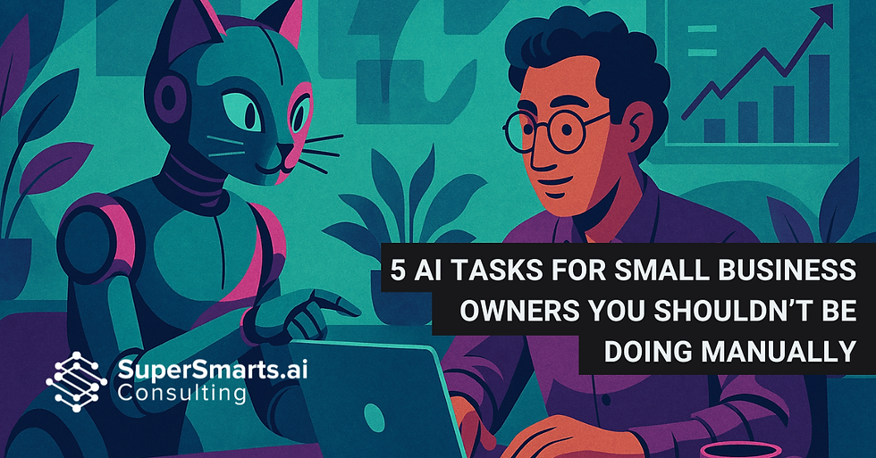A stylized, modern illustration shows a robotic cat assistant helping a small business owner at a desk. The robot points at a laptop screen while the owner, wearing glasses and a purple shirt, types with focus. The background features teal and purple tones with abstract charts and plants. Overlaid text reads: “5 AI Tasks for Small Business Owners You Shouldn’t Be Doing Manually.” The SuperSmarts.ai Consulting logo appears in the lower left corner.