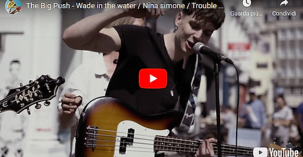 THE BIG PUSH "Wade in the water Nina Simone Trouble so hard