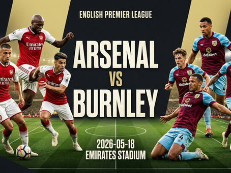 Featured Match-Up | 🇬🇧 English Premier League | Arsenal vs Burnley | 🗓️ 18 May 2026 | 🏟️ Emirates Stadium, London