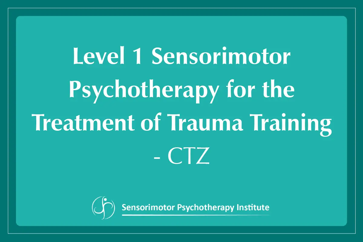 Level 1 Sensorimotor Psychotherapy for the Treatment of Trauma Training: For Attendees in the Central Time Zone (CTZ)