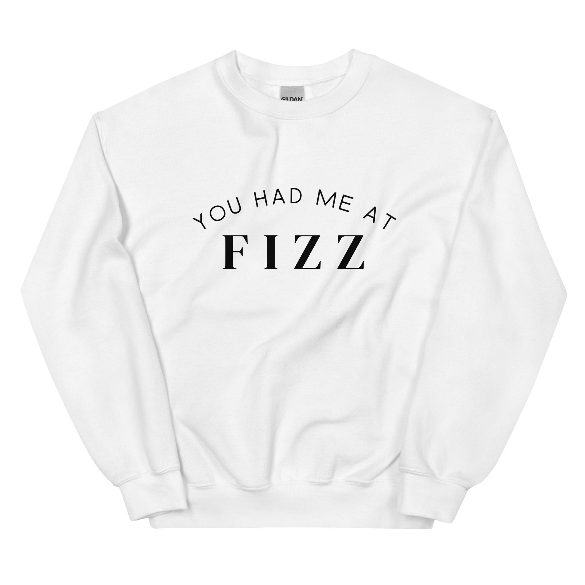 You Had Me at FIZZ Unisex Sweatshirt