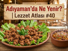 Adıyaman lezzetleri: Çiğ köfte ve nefis güveç yemekleri, yerel tatları keşfetmeye davet ediyor.