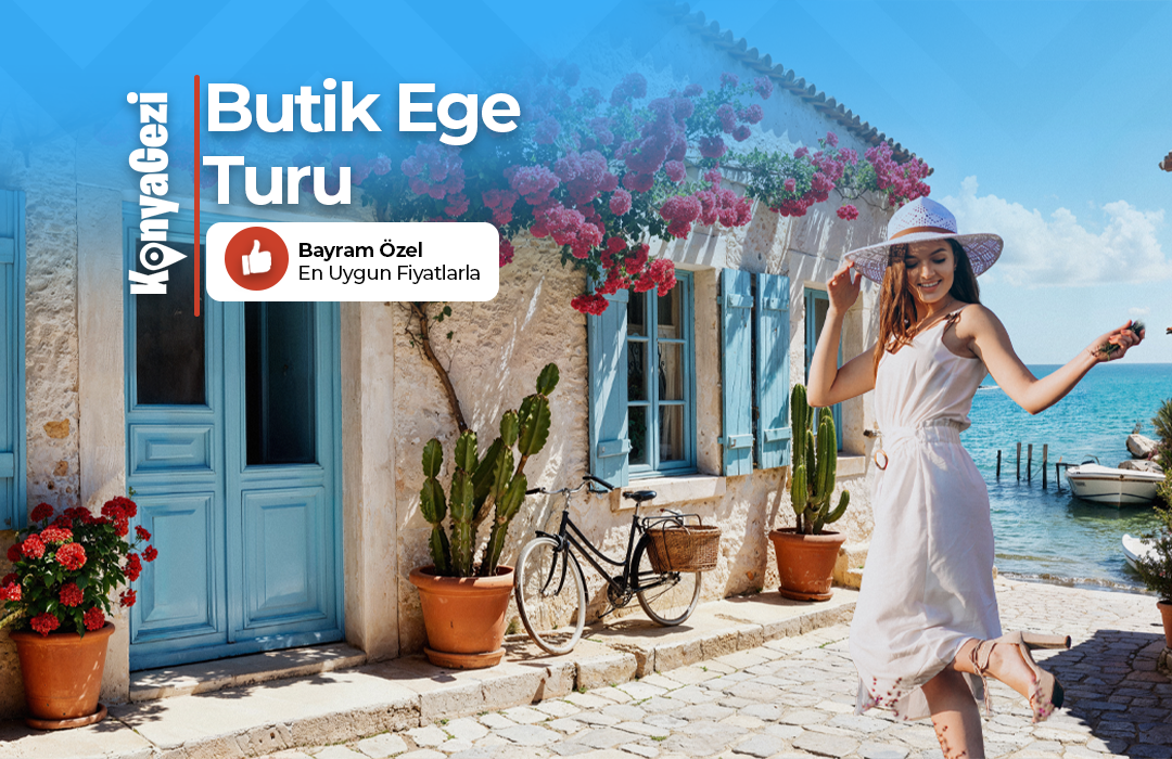 Konya Çıkışlı Bayram Özel Butik Ege Turu - Konya Gezi Turizm