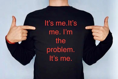 Problem Is Me “It’s me. Hi. I’m the problem. It’s me.” The Agony and the Ecstasy of ...