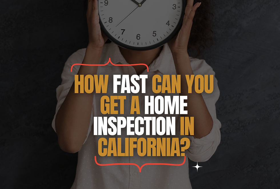 How fast can you get a home inspection in california?