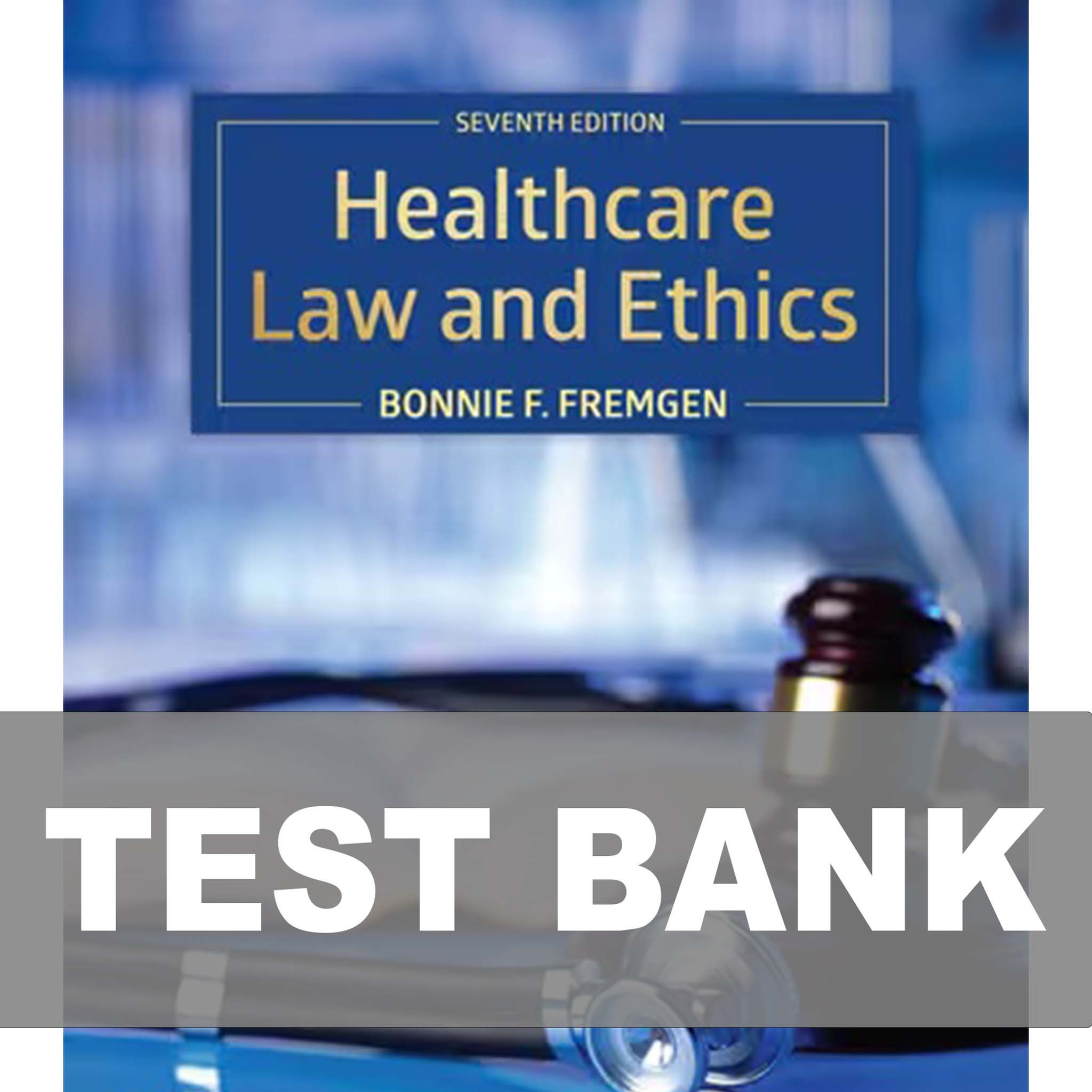 Healthcare Law and Ethics 7th Edition Fremgen Test Bank