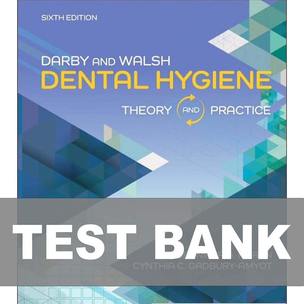 Darby & Walsh Dental Hygiene Theory and Practice 6th Edition Test Bank