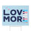 Thumbnail: Love More Yard Sign 18"X24"