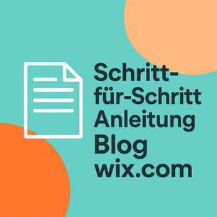 Blog - Teil 2: Schritt-für-Schritt-Anleitung Blog WIX.com