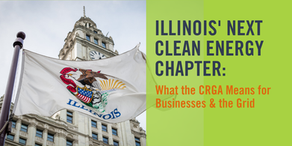 Illinois' Next Clean Energy Chapter: What the CRGA Means for Businesses and the Grid