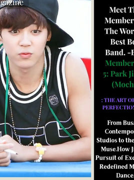 Meet The Members of The World’s Best Boy Band. -BTS Member No 5: Park Jimin (Mochi). From Busan’s Contemporary Studios to the Global Muse.How Jimin’s Pursuit of Excellence Redefined Modern Dance.