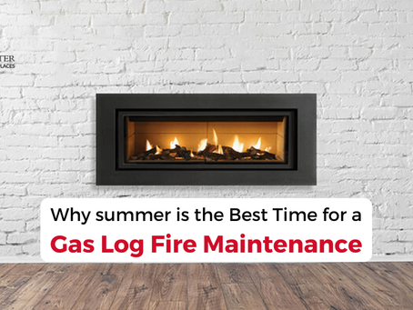 Why summer is the Best Time for a Gas Log Fire Maintenance
