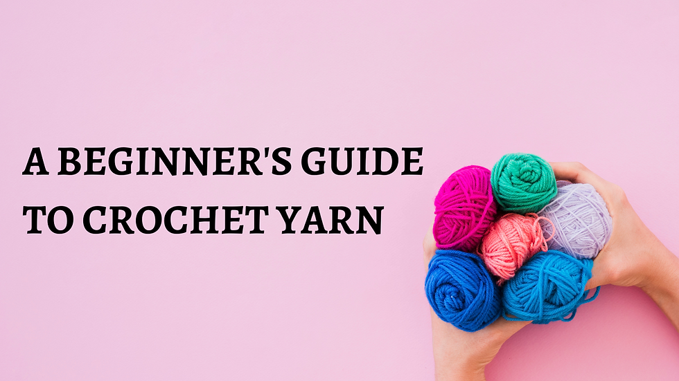 A Beginner's Guide to Crochet Yarn