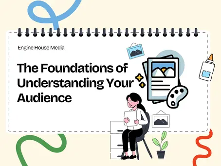 The Foundations of Understanding Your Audience