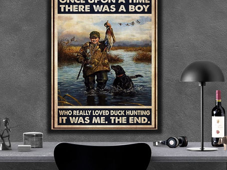 Hot - Once Upon A Time There Was A Boy Who Really Loved Duck Hunting It Was Me poster, canvas