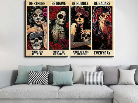 New - Sugar Skull Be strong when you are weak Be brave when you are scared poster, canvas